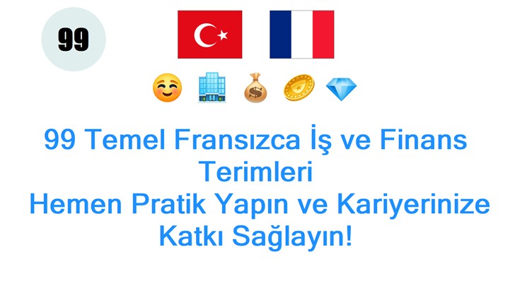 99 Temel Fransızca İş ve Finans Terimleri: Hemen Pratik Yapın ve Kariyerinize Katkı Sağlayın!